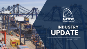 UTC Overseas Industry Update April 2022: Global trade is shifting, and it's getting more difficult to transport cargo from Point A to Point B. Here's 5 things you need to know today.